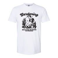 Gardening Because Murder Is Wrong Softstyle CVC T-Shirt