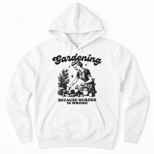 Gardening Because Murder Is Wrong Hoodie