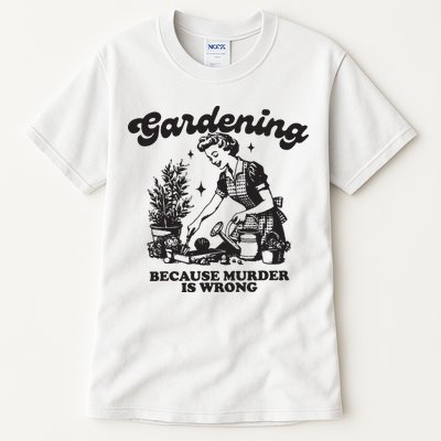 Gardening Because Murder Is Wrong Tall T-Shirt