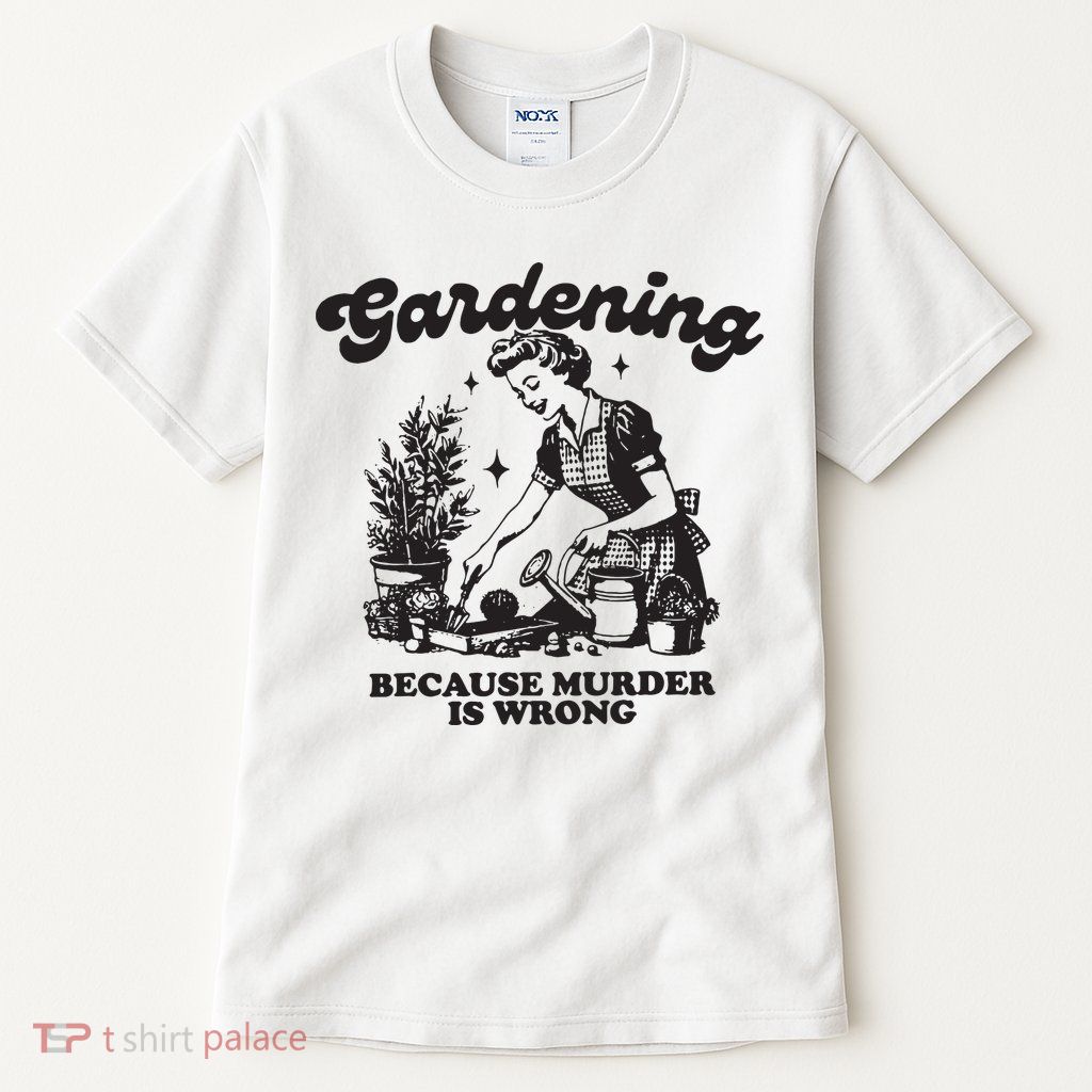 Gardening Because Murder Is Wrong Tall T-Shirt