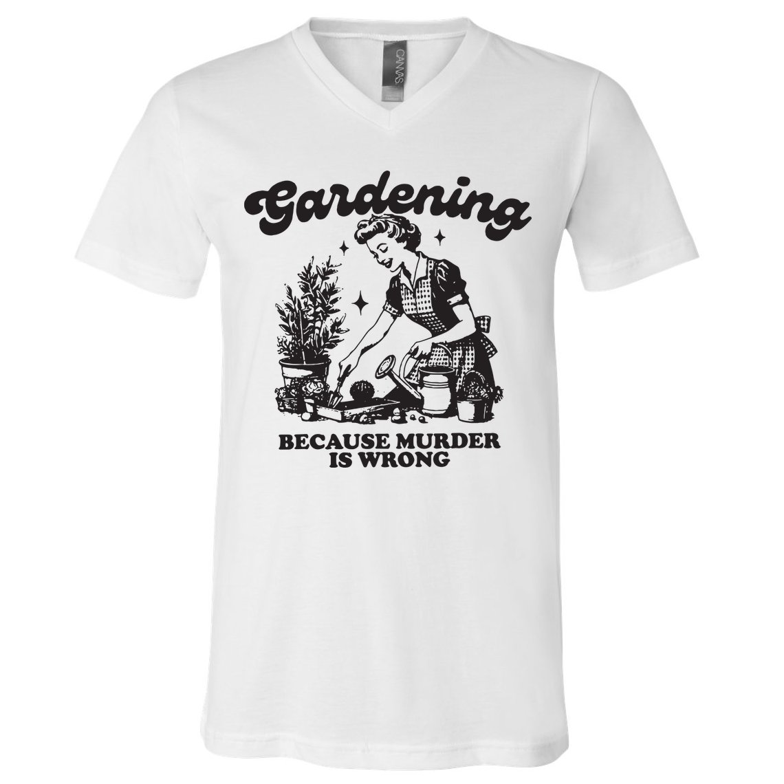 Gardening Because Murder Is Wrong V-Neck T-Shirt