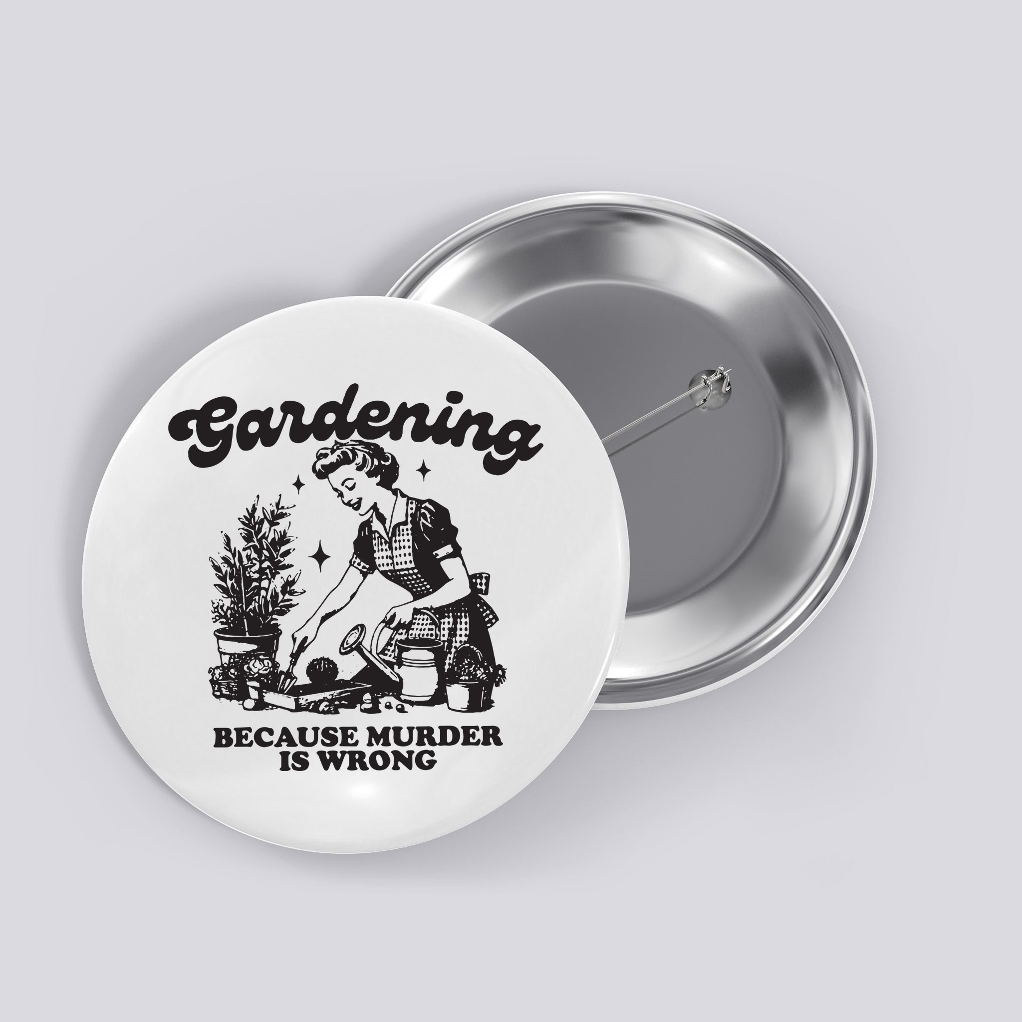 Gardening Because Murder Is Wrong Button
