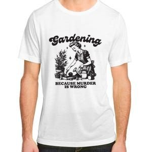 Gardening Because Murder Is Wrong Adult ChromaSoft Performance T-Shirt