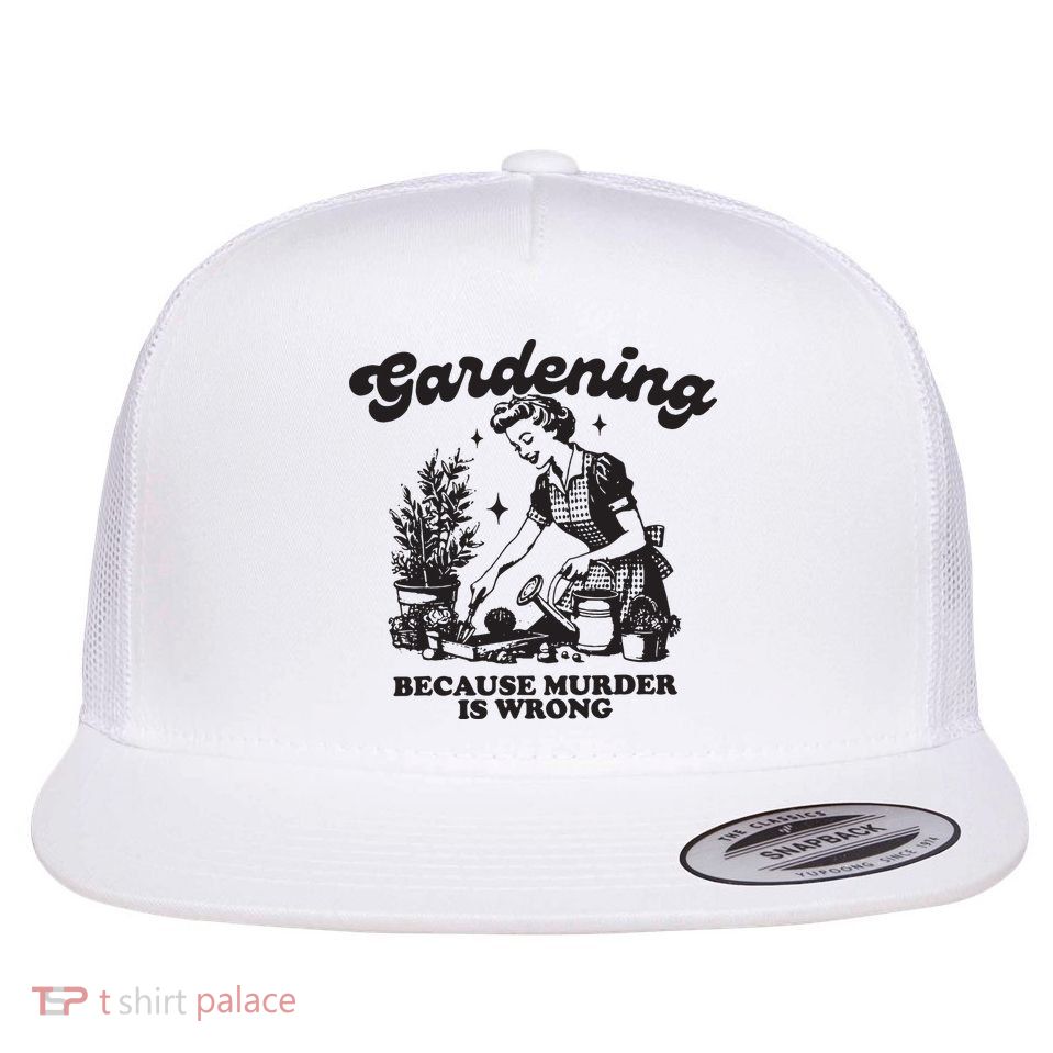 Gardening Because Murder Is Wrong Flatbill Hat