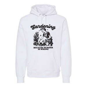 Gardening Because Murder Is Wrong Premium Hoodie