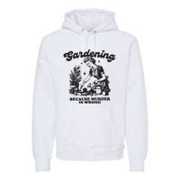 Gardening Because Murder Is Wrong Premium Hoodie