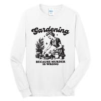 Gardening Because Murder Is Wrong Tall Long Sleeve T-Shirt