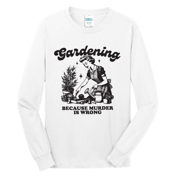 Gardening Because Murder Is Wrong Tall Long Sleeve T-Shirt