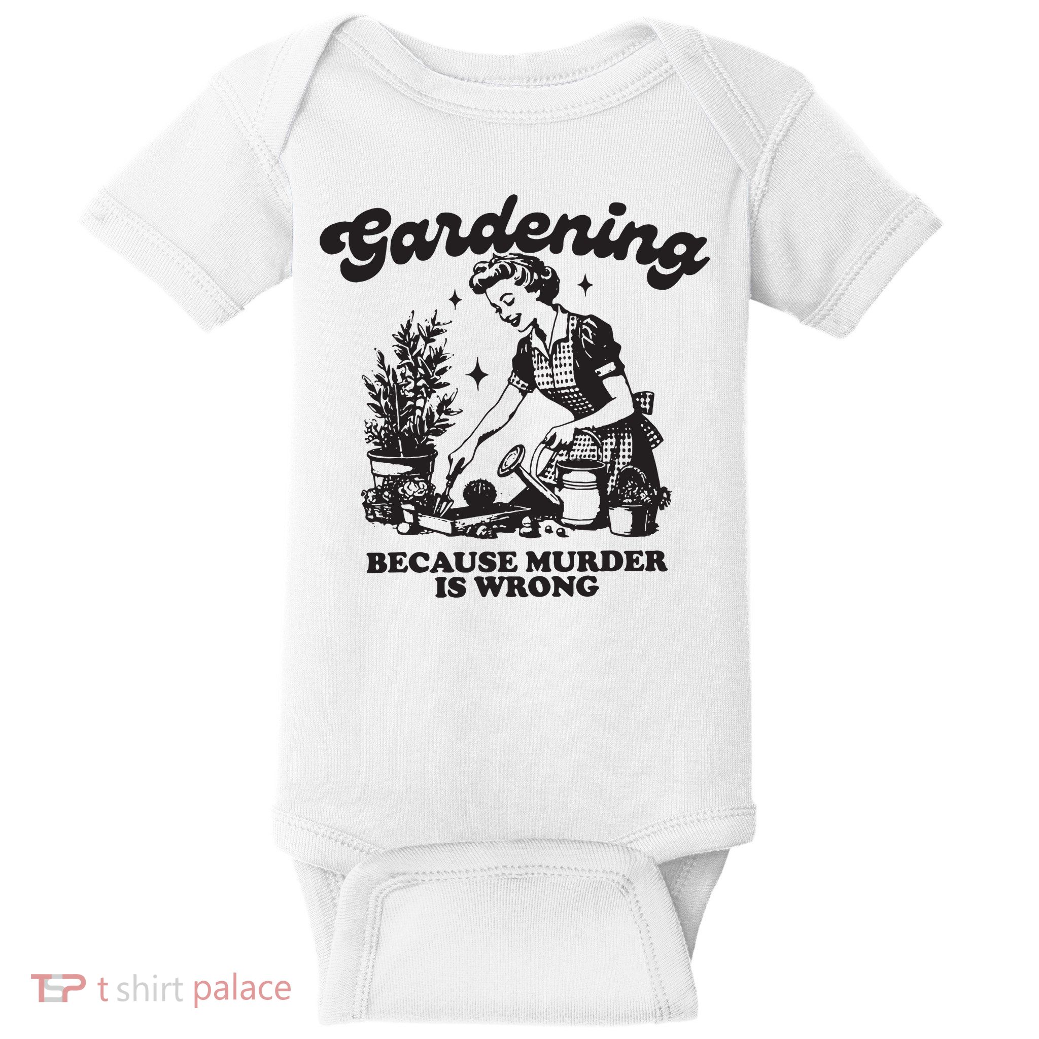 Gardening Because Murder Is Wrong Baby Bodysuit