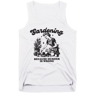 Gardening Because Murder Is Wrong Tank Top