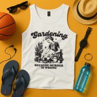 Gardening Because Murder Is Wrong Tank Top