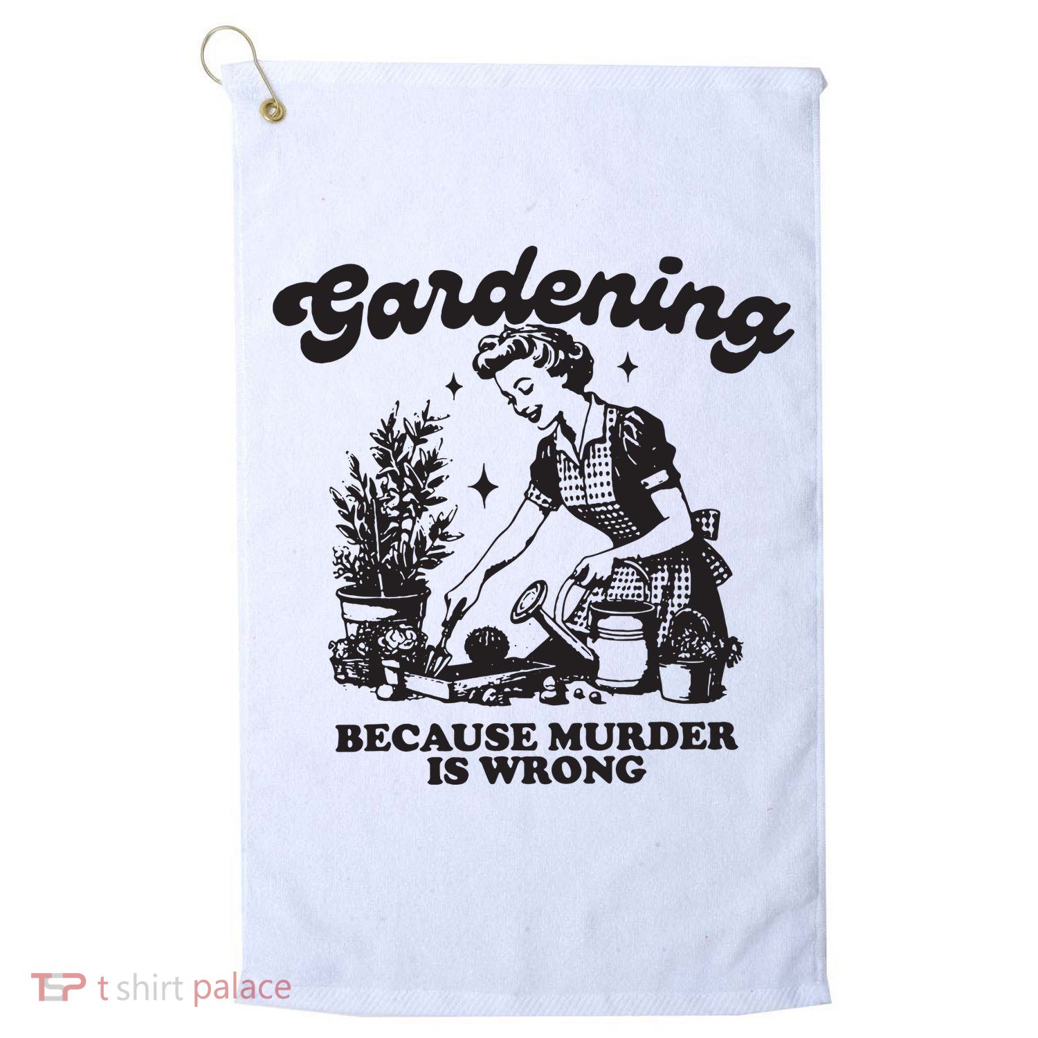 Gardening Because Murder Is Wrong Golf Towel