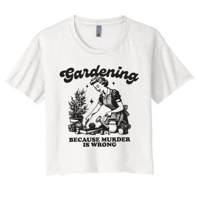 Gardening Because Murder Is Wrong Crop Top