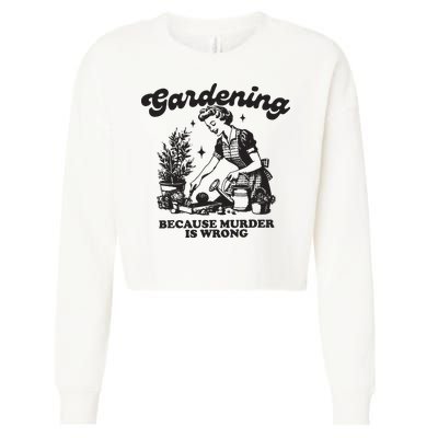 Gardening Because Murder Is Wrong Cropped Pullover Crew