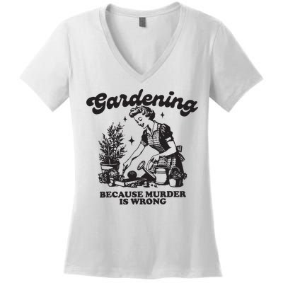 Gardening Because Murder Is Wrong Women's V-Neck T-Shirt