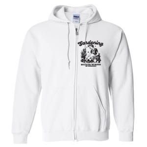 Gardening Because Murder Is Wrong Full Zip Hoodie