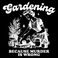Gardening Because Murder Is Wrong Apron