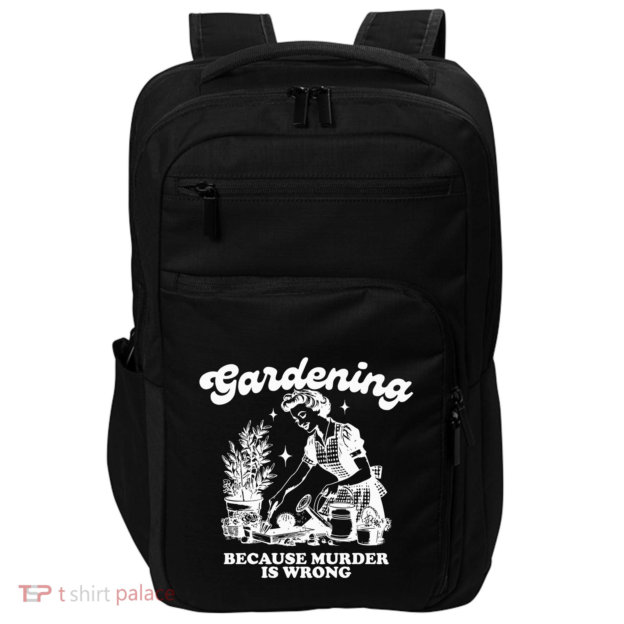 Gardening Because Murder Is Wrong Impact Tech Backpack