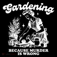 Gardening Because Murder Is Wrong Button