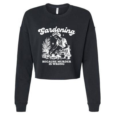 Gardening Because Murder Is Wrong Cropped Pullover Crew