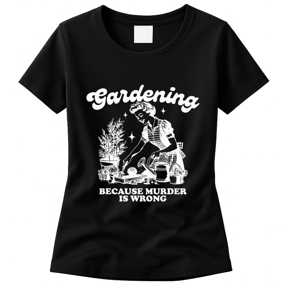 Gardening Because Murder Is Wrong Womens T-Shirt