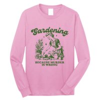 Gardening Because Murder Is Wrong Long Sleeve Shirt