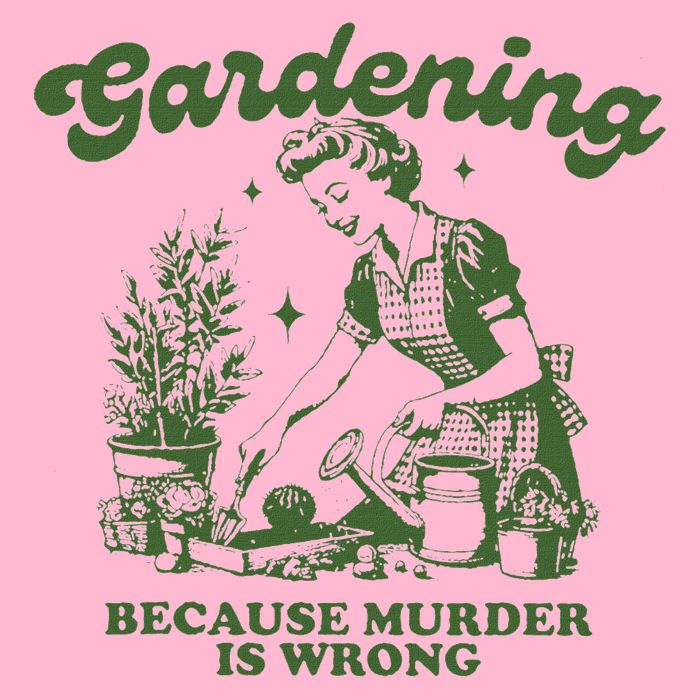 Gardening Because Murder Is Wrong Long Sleeve Shirt