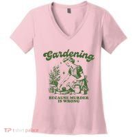 Gardening Because Murder Is Wrong Women's V-Neck T-Shirt