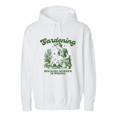 Gardening Because Murder Is Wrong Garment-Dyed Fleece Hoodie