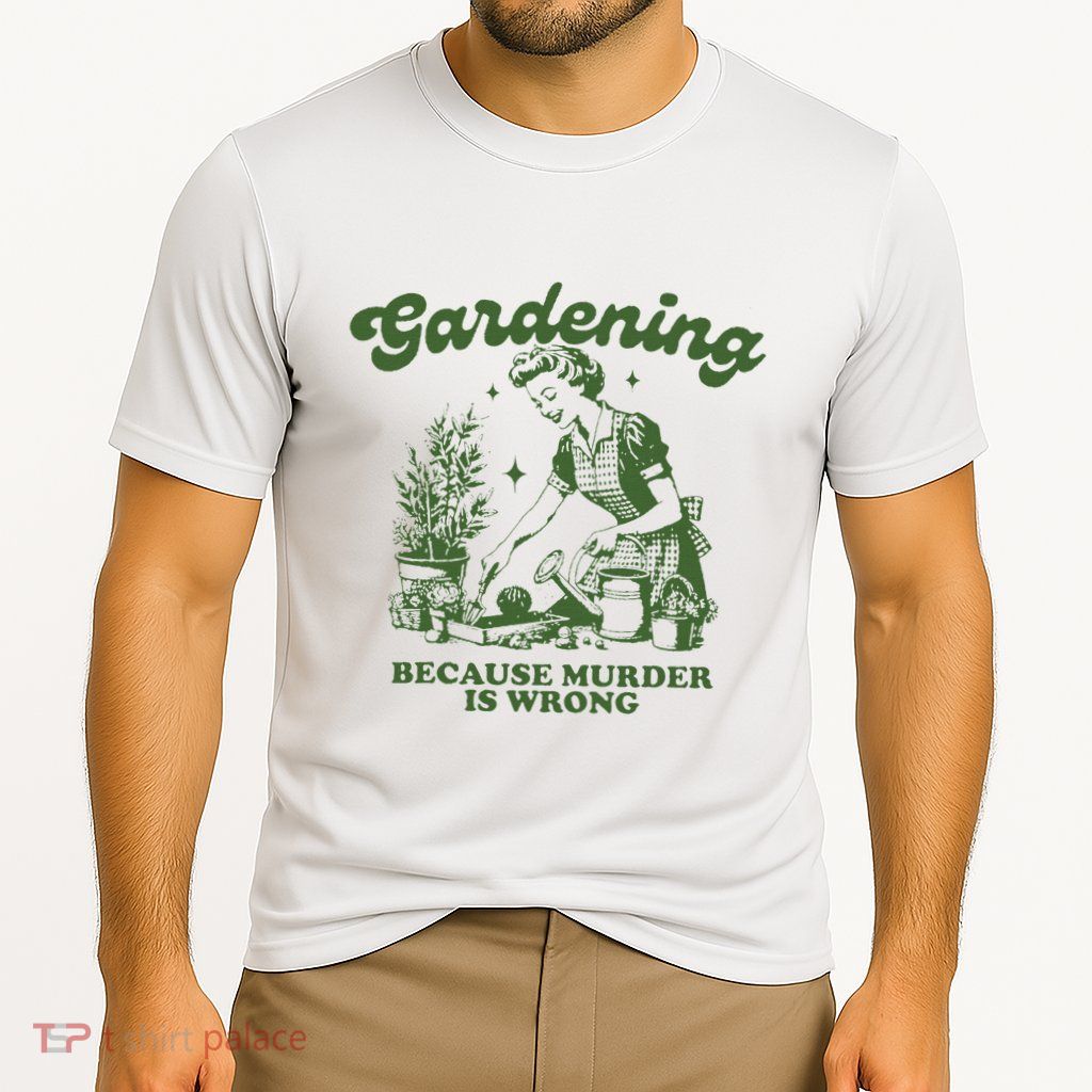 Gardening Because Murder Is Wrong Performance Shirt