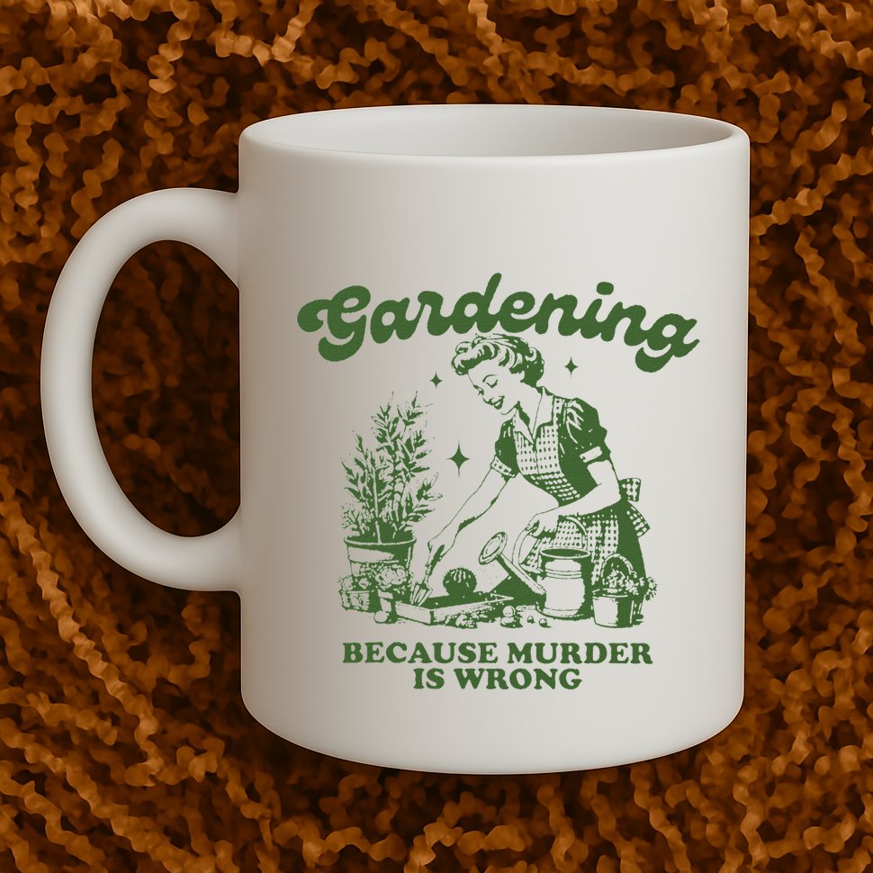 Gardening Because Murder Is Wrong Mug