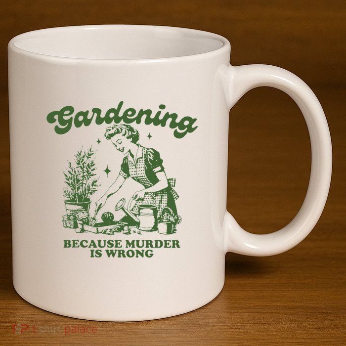 Gardening Because Murder Is Wrong 11oz C Handle Ceramic Mug