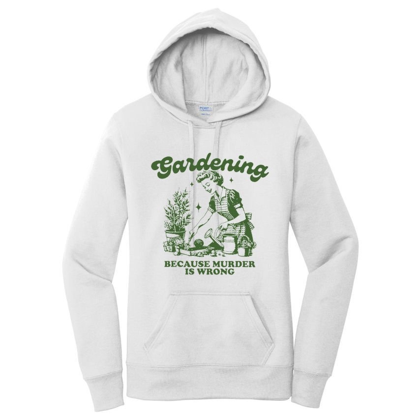 Gardening Because Murder Is Wrong Women's Pullover Hoodie