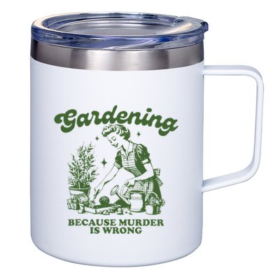 Gardening Because Murder Is Wrong 12oz Stainless Steel Coffee Mug