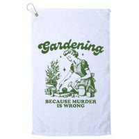 Gardening Because Murder Is Wrong Golf Towel