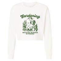 Gardening Because Murder Is Wrong Cropped Pullover Crew