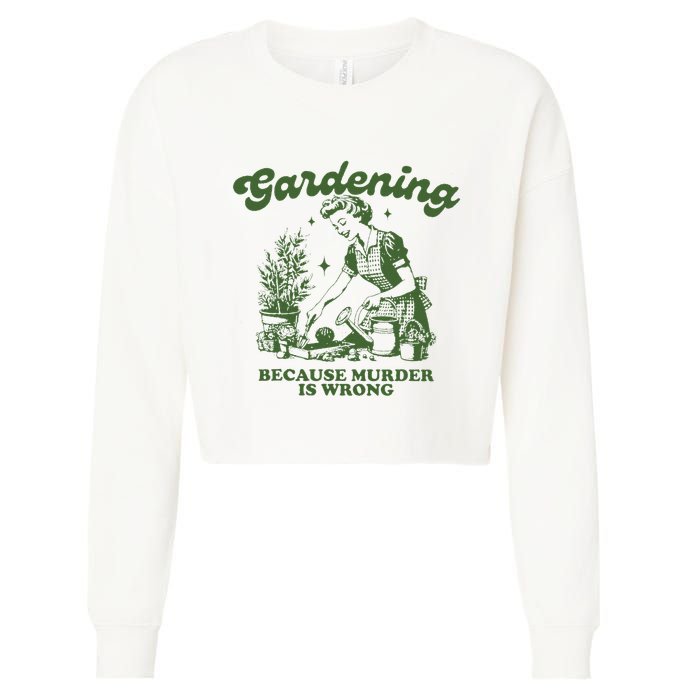 Gardening Because Murder Is Wrong Cropped Pullover Crew