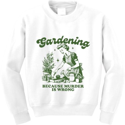 Gardening Because Murder Is Wrong Kids Sweatshirt