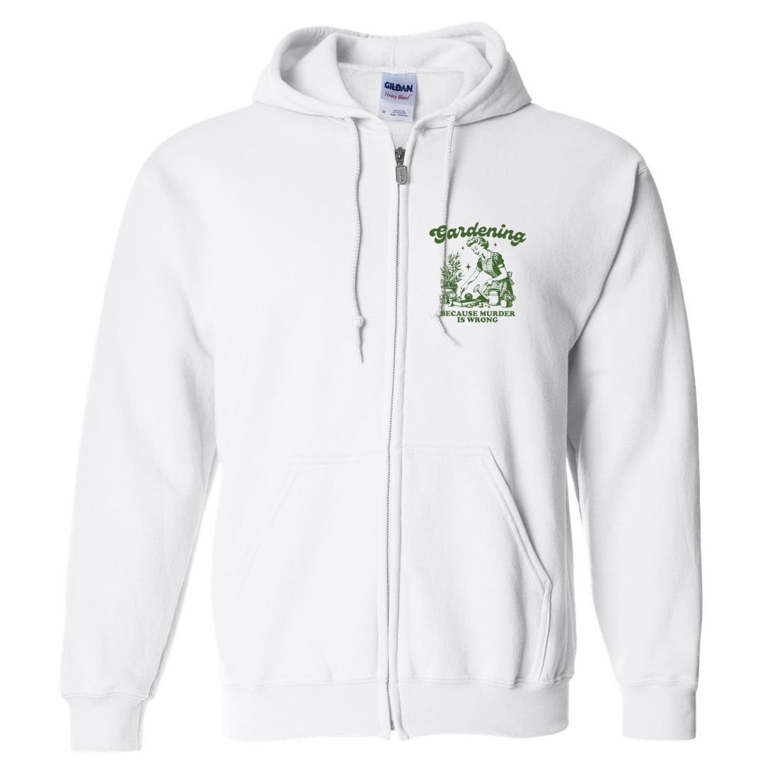 Gardening Because Murder Is Wrong Full Zip Hoodie