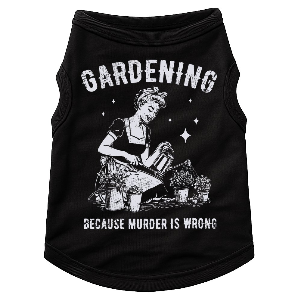 Gardening Because Murder Is Wrong Doggie Tank