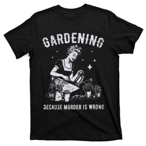 Gardening Because Murder Is Wrong T-Shirt