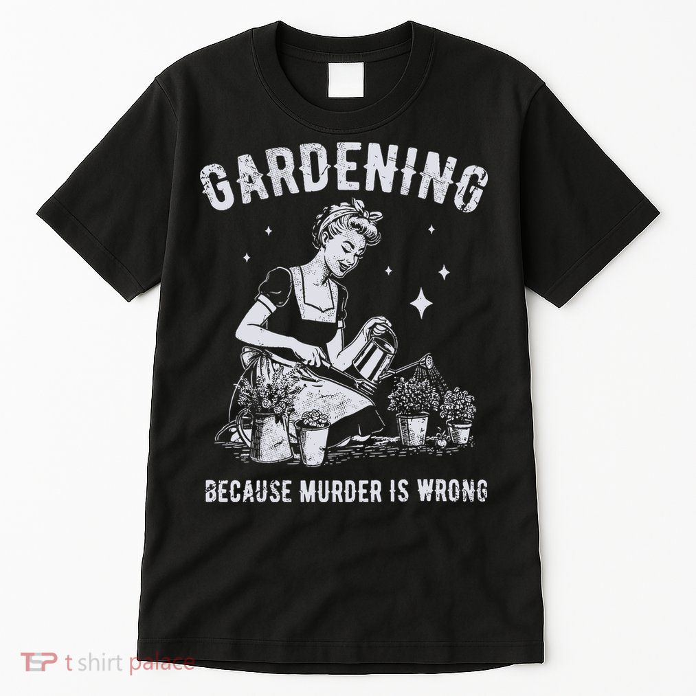 Gardening Because Murder Is Wrong Tall T-Shirt