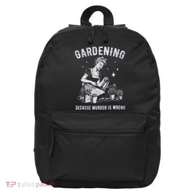 Gardening Because Murder Is Wrong 16 in Basic Backpack