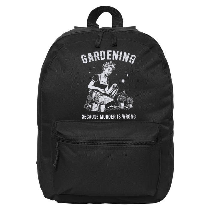 Gardening Because Murder Is Wrong 16 in Basic Backpack