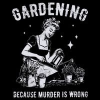 Gardening Because Murder Is Wrong 16 in Basic Backpack