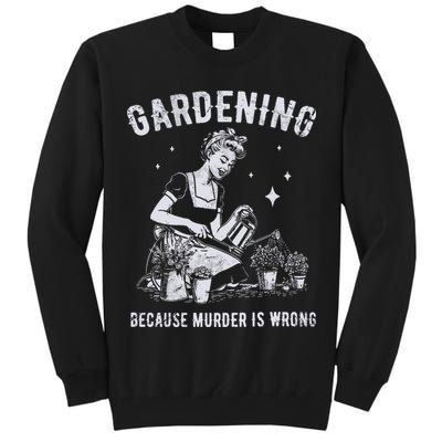 Gardening Because Murder Is Wrong Tall Sweatshirt