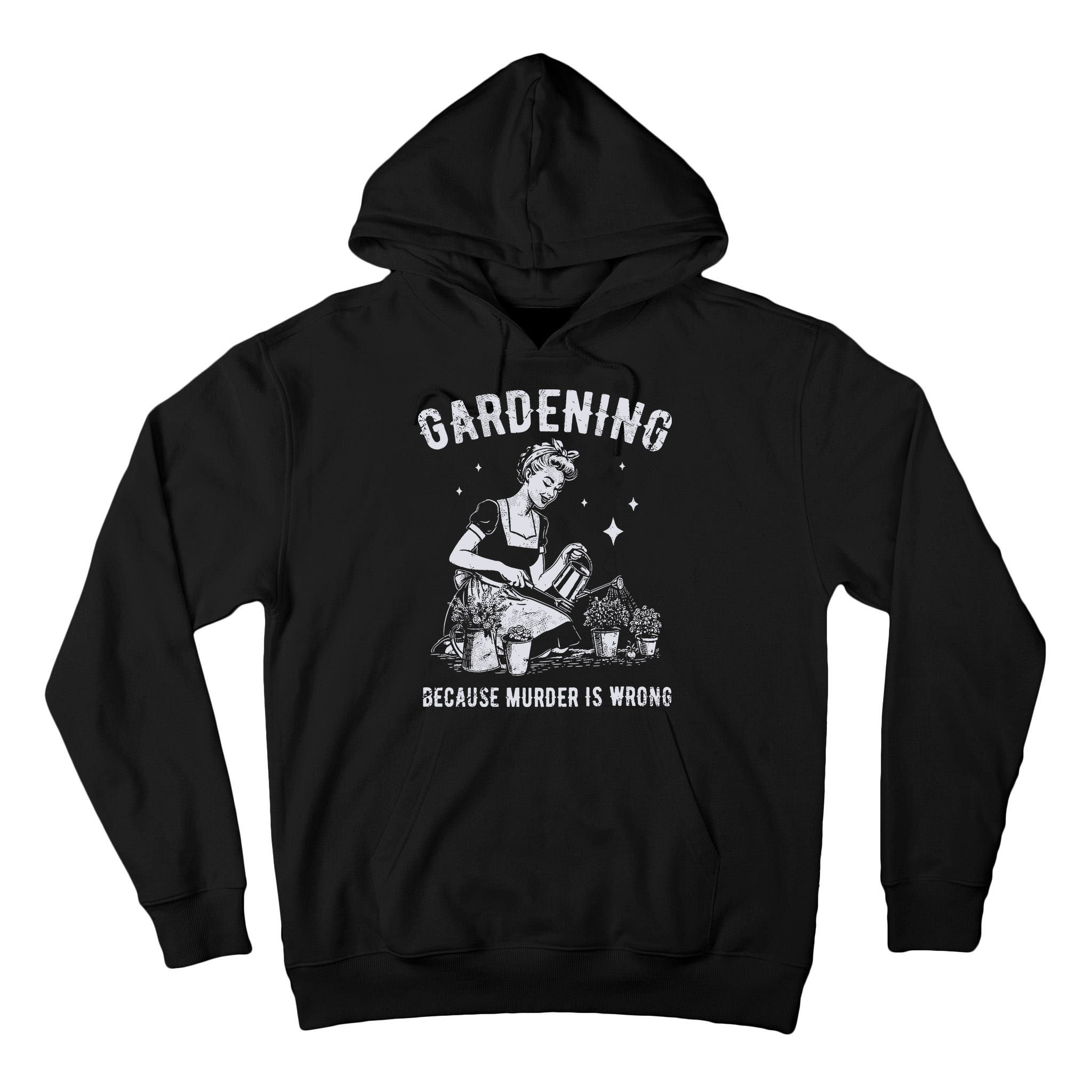 Gardening Because Murder Is Wrong Tall Hoodie