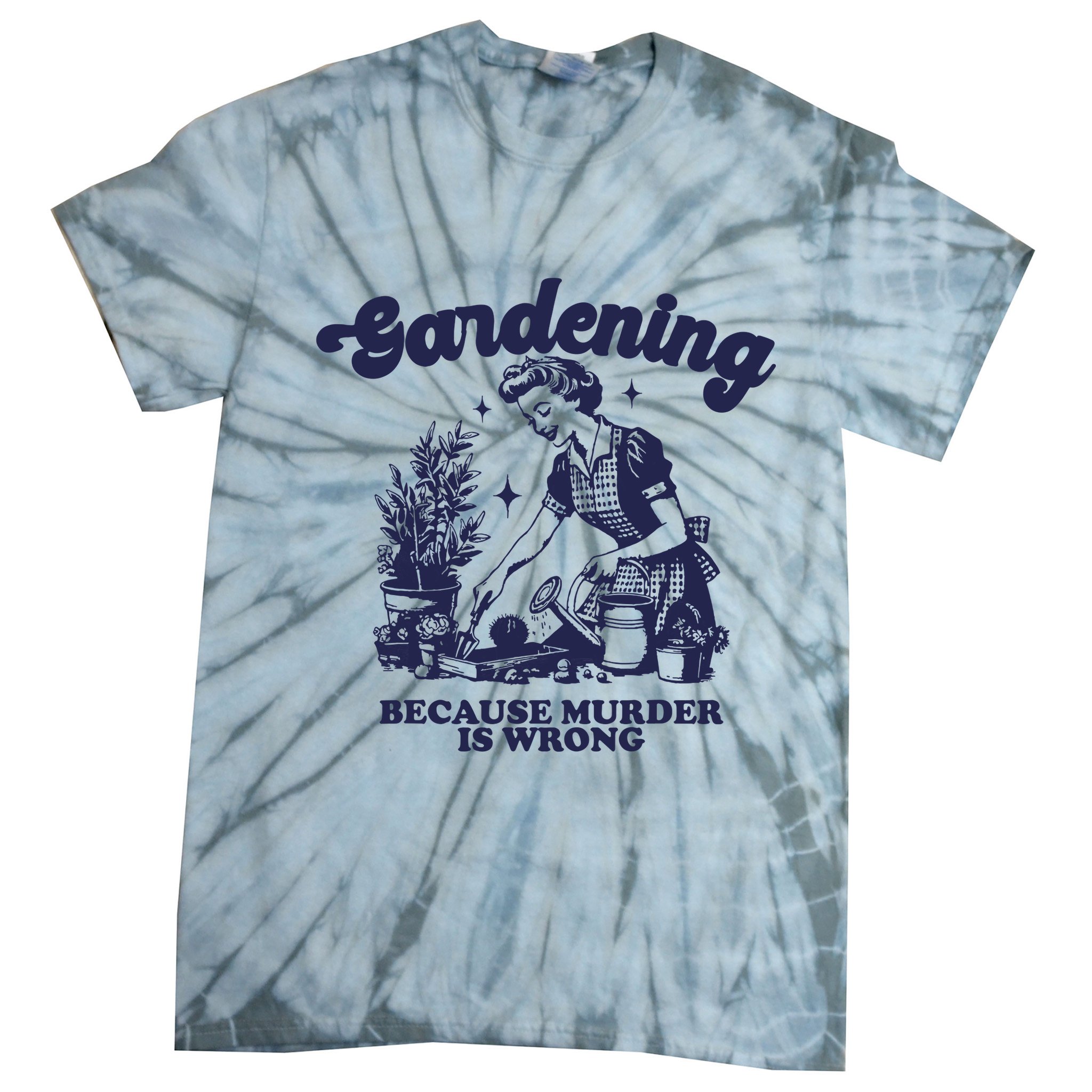 Gardening Because Murder Is Wrong Gardener Plant Lady Mom Tie-Dye T-Shirt