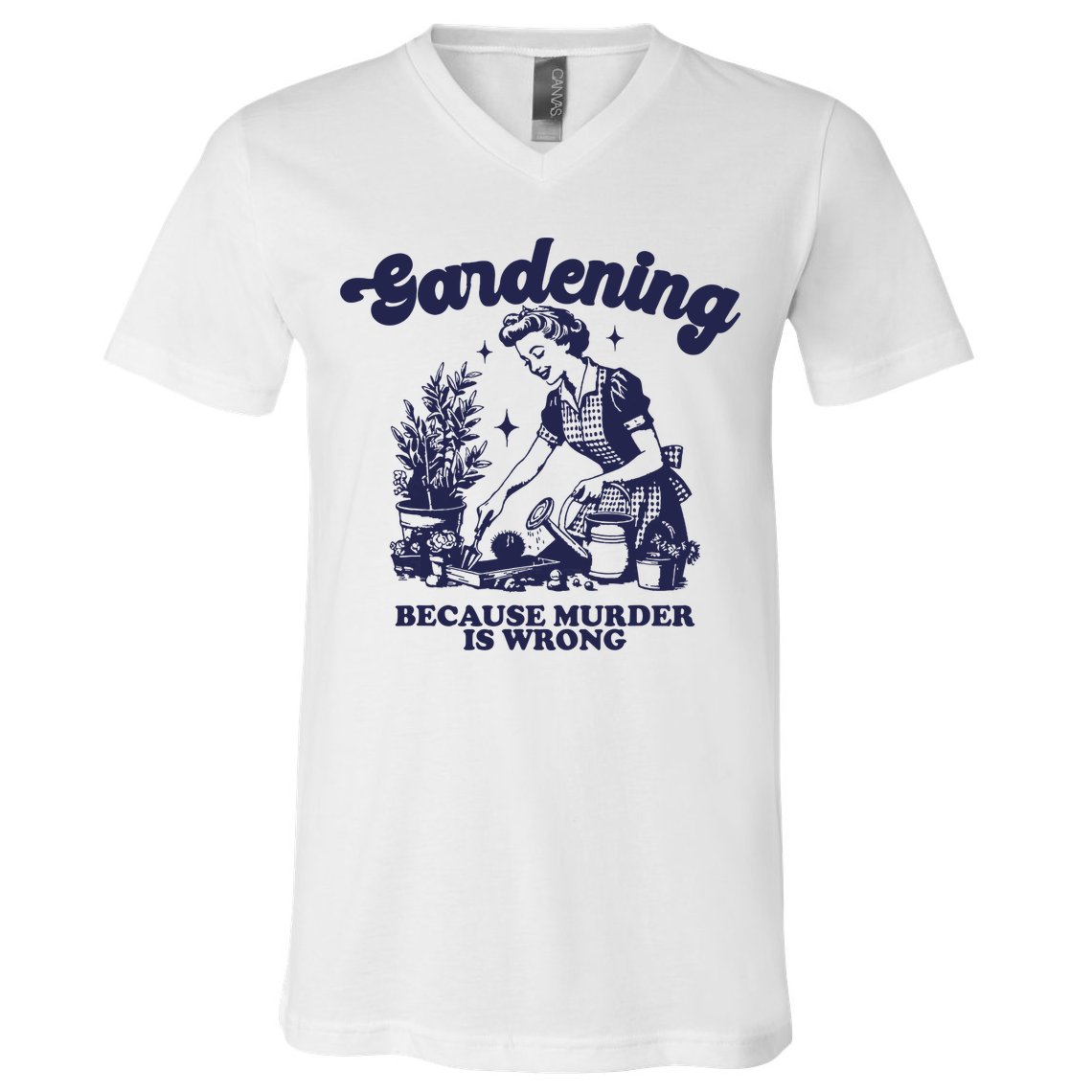Gardening Because Murder Is Wrong Gardener Plant Lady Mom V-Neck T-Shirt