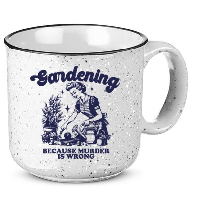 Gardening Because Murder Is Wrong Gardener Plant Lady Mom 15oz Campfire Ceramic Mug